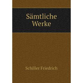 

Книга Sämtliche Werke. Schiller Friedrich