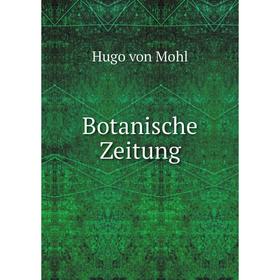 

Книга Botanische Zeitung. Hugo von Mohl