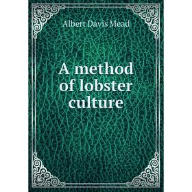 

Книга A method of lobster culture. Albert Davis Mead