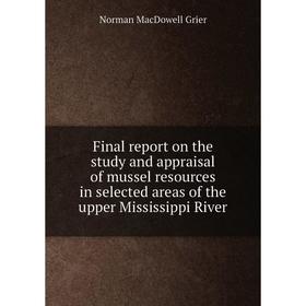 

Книга Final report on the study and appraisal of mussel resources in selected areas of the upper Mississippi River. Norman MacDowell Grier