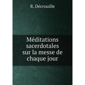 

Книга Méditations sacerdotales sur la messe de chaque jour