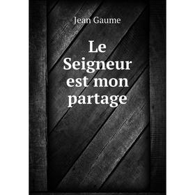 

Книга Le Seigneur est mon partage