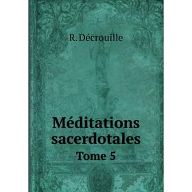 

Книга Méditations sacerdotalesTome 5