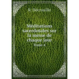 

Книга Méditations sacerdotales sur la messe de chaque jour Tome 4