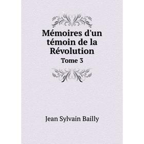 

Книга Mémoires d'un témoin de la Révolution Tome 3