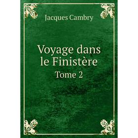 

Книга Voyage dans le Finistère. Tome 2. Jacques Cambry
