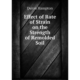

Книга Effect of Rate of Strain on the Strength of Remolded Soil. Delon Hampton