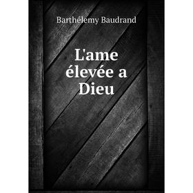 

Книга L'ame élevée a Dieu