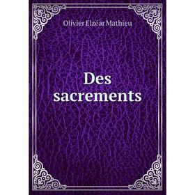 

Книга Des sacrements. Olivier Elzéar Mathieu