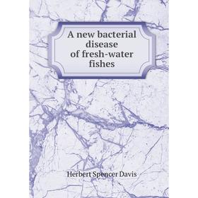 

Книга A new bacterial disease of fresh-water fishes. Herbert Spencer Davis