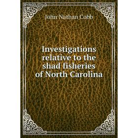 

Книга Investigations relative to the shad fisheries of North Carolina. John Nathan Cobb