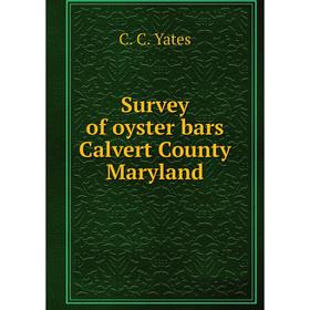 

Книга Survey of oyster bars Calvert County Maryland. C. C. Yates