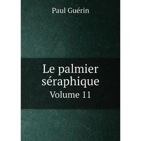 

Книга Le palmier séraphiqueVolume 11