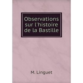 

Книга Observations sur l'histoire de la Bastille