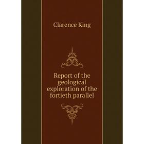 

Книга Report of the geological exploration of the fortieth parallel. Clarence King