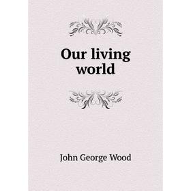 

Книга Our living world