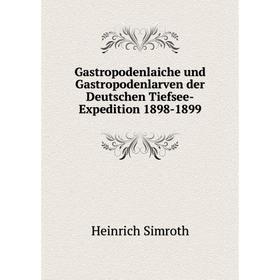 

Книга Gastropodenlaiche und Gastropodenlarven der Deutschen Tiefsee-Expedition 1898-1899. Heinrich Simroth