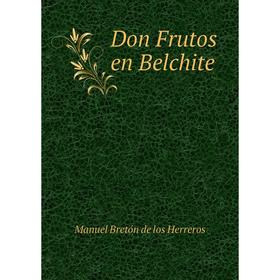 

Книга Don Frutos en Belchite. Manuel Bretón de los Herreros