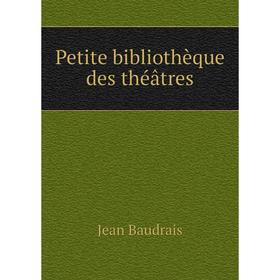 

Книга Petite bibliothèque des théâtres. Jean Baudrais