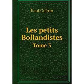 

Книга Les petits Bollandistes Tome 3