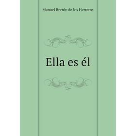 

Книга Ella es él. Manuel Bretón de los Herreros