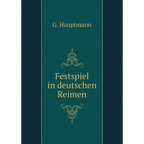

Книга Festspiel in deutschen Reimen. G. Hauptmann