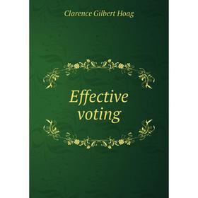 

Книга Effective voting. Clarence Gilbert Hoag
