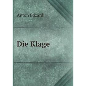 

Книга Die Klage. Anton Edzardi