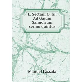 

Книга L. Sectani Q. fil. Ad Gajum Salmorium sermo quintus