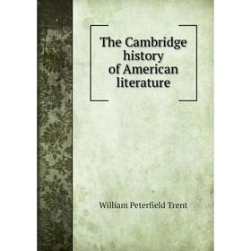 

Книга The Cambridge history of American literature. William Peterfield Trent