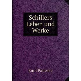 

Книга Schillers Leben und Werke. Emil Palleske