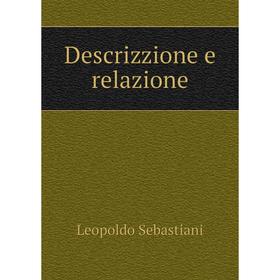 

Книга Descrizzione e relazione. Leopoldo Sebastiani