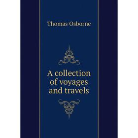 

Книга A collection of voyages and travels. Thomas Osborne