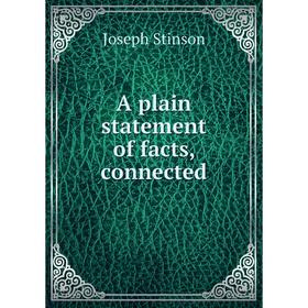 

Книга A plain statement of facts, connected. Joseph Stinson