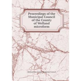 

Книга Proceedings of the Municipal Council of the County of Welland microform. Welland Ont. County Municipal Council