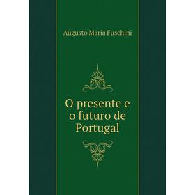 

Книга O presente e o futuro de Portugal