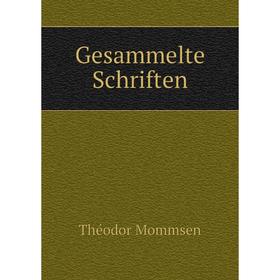 

Книга Gesammelte Schriften. Théodor Mommsen