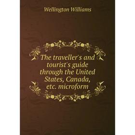 

Книга The traveller's and tourist's guide through the United States, Canada, etc. microform. Wellington Williams