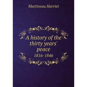 

Книга A history of the thirty years' peace. 1816-1846. Martineau Harriet