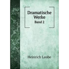 

Книга Dramatische Werke. Band 2. Heinrich Laube