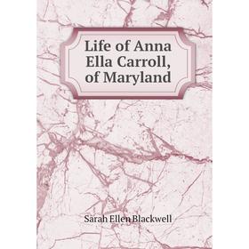 

Книга Life of Anna Ella Carroll, of Maryland