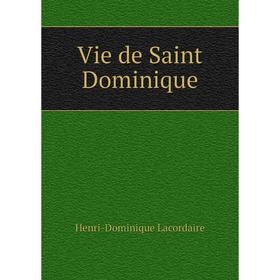 

Книга Vie de Saint Dominique. Lacordaire Henri-Dominique