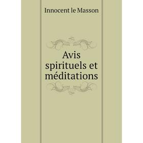 

Книга Avis spirituels et méditations. Innocent le Masson
