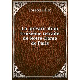 

Книга La prévarication troisième retraite de Notre-Dame de Paris