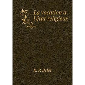 

Книга La vocation a l'état religieux