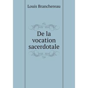 

Книга De la vocation sacerdotale. Louis Branchereau