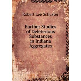 

Книга Further Studies of Deleterious Substances in Indiana Aggregates. Robert Lee Schuster