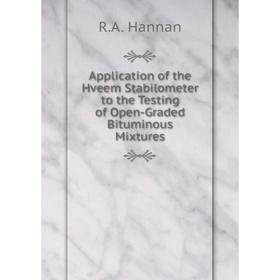 

Книга Application of the Hveem Stabilometer to the Testing of Open-Graded Bituminous Mixtures. R.A. Hannan