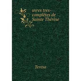 

Книга Uvres tres-complètes de Sainte Thérèse. Teresa
