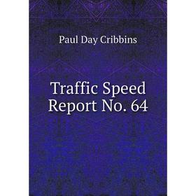 

Книга Traffic Speed Report No. 64. Paul Day Cribbins